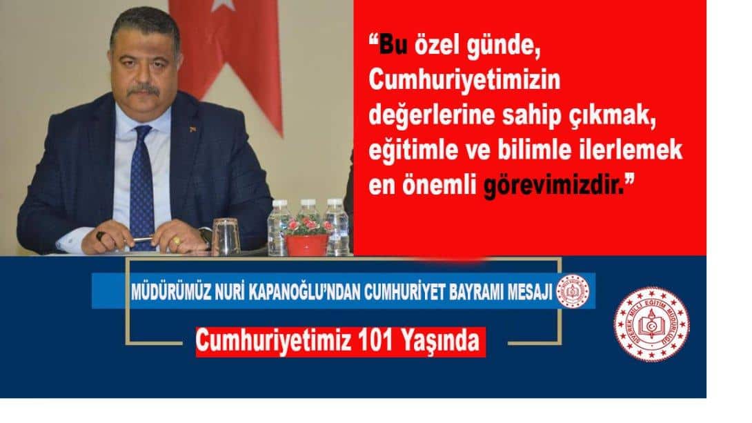 Müdürümüz Nuri Kapanoğlu'ndan 29 Ekim Cumhuriyet Bayramı Mesajı 