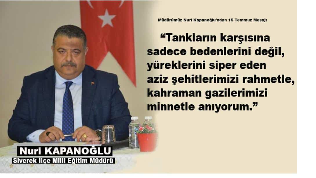 İlçe Milli Eğitim Müdürümüz Nuri Kapanoğlu'ndan 15 Temmuz Mesajı
